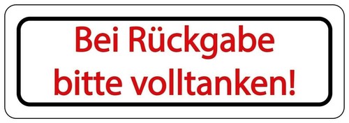 Bei rückgabe bitte volltanken - bitte,